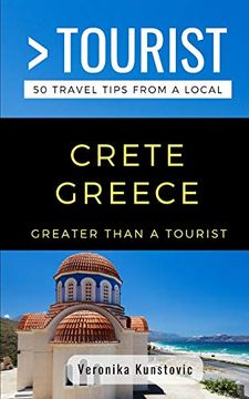 portada Greater Than a Tourist-Crete Greece: 50 Travel Tips From a Local (Greater Than a Tourist Greece) (en Inglés)