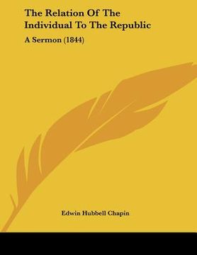 portada the relation of the individual to the republic: a sermon (1844) (en Inglés)