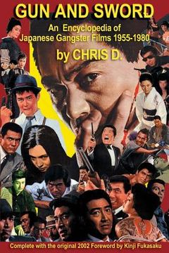 portada Gun and Sword: An Encyclopedia of Japanese Gangster Films 1955-1980 (in English)