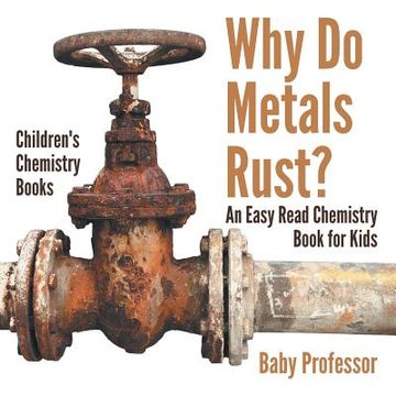 portada Why Do Metals Rust? An Easy Read Chemistry Book for Kids Children's Chemistry Books (en Inglés)