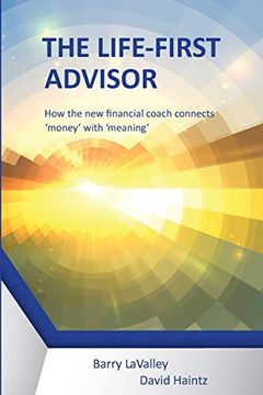 portada The Life First Advisor: How the new Financial Coach Connects 'Money'With 'Meaning' (en Inglés)