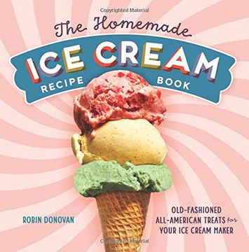 portada The Homemade Ice Cream Recipe Book: Old-Fashioned All-American Treats for Your Ice Cream Maker (en Inglés)
