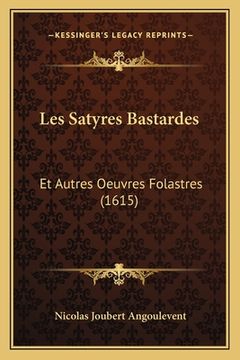 portada Les Satyres Bastardes: Et Autres Oeuvres Folastres (1615) (en Francés)