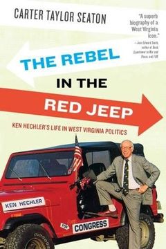 portada Rebel in the Red Jeep: Ken Hechler's Life in West Virginia Politics (en Inglés)
