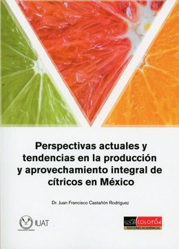 portada Perspectivas Actuales y Tendencias en la Producción y Aprovechamiento Integral de Cítricos en México