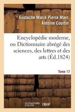 portada Encyclopédie Moderne, Ou Dictionnaire Abrégé Des Sciences, Des Lettres Et Des Arts. Tome 17 (en Francés)