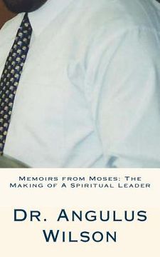 portada Memoirs from Moses: The Making of A Spiritual Leader: Sermons By Dr. Wilson