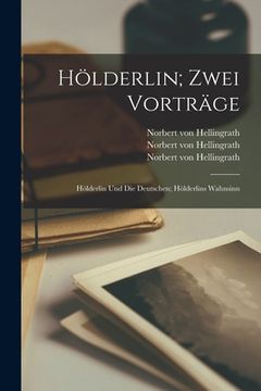 portada Hölderlin; zwei Vorträge: Hölderlin und die Deutschen; Hölderlins Wahnsinn (en Alemán)