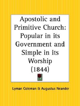 portada apostolic and primitive church: popular in its government and simple in its worship (in English)