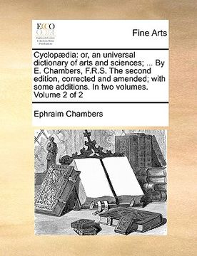 portada cyclopdia: or, an universal dictionary of arts and sciences; ... by e. chambers, f.r.s. the second edition, corrected and amended (en Inglés)