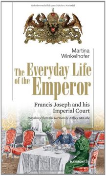 portada The Everyday Life of the Emperor: Francis Joseph and his Imperial Court (en Inglés)