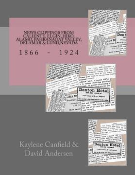 portada News Clippings from Caliente, Elgin, Hiko, Alamo, Pahranagat Valley, Delamar & Lund, Nevada: 1866 - 1924 (in English)