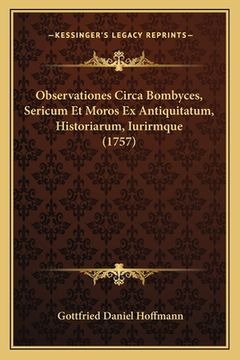 portada Observationes Circa Bombyces, Sericum Et Moros Ex Antiquitatum, Historiarum, Iurirmque (1757) (in Latin)