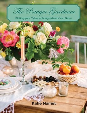 portada The Potager Gardener: Plating Your Table with Ingredients You Grow 