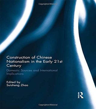 portada Construction of Chinese Nationalism in the Early 21st Century: Domestic Sources and International Implications (en Inglés)