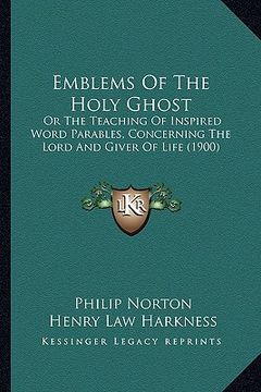portada emblems of the holy ghost: or the teaching of inspired word parables, concerning the lord and giver of life (1900) (en Inglés)