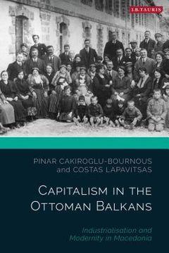 portada Capitalism in the Ottoman Balkans: Industrialisation and Modernity in Macedonia (The Ottoman Empire and the World) (in English)