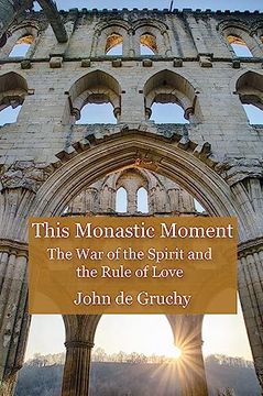 portada This Monastic Moment: The war of the Spirit and the Rule of Love (en Inglés)