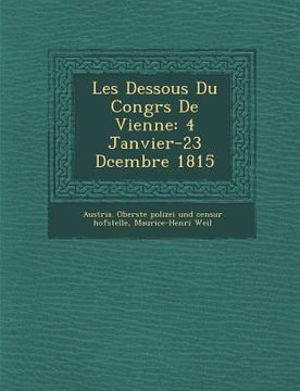 portada Les Dessous Du Congr�s De Vienne: 4 Janvier-23 D�cembre 1815 (in French)