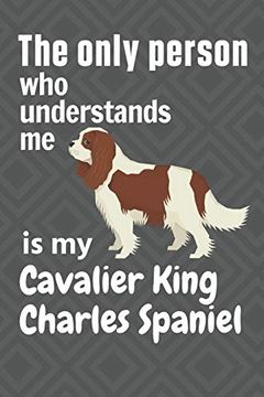 portada The Only Person who Understands me is my Cavalier King Charles Spaniel: For Cavalier King Charles Spaniel dog Fans (en Inglés)