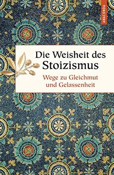 portada Die Weisheit des Stoizismus. Wege zu Gleichmut und Gelassenheit (Geschenkbuch Weisheit, Band 52) (en Alemán)