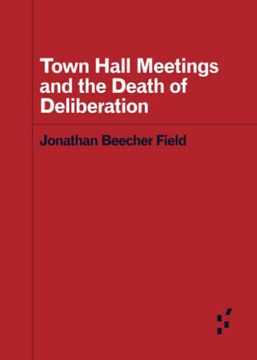 portada Town Hall Meetings and the Death of Deliberation (Forerunners: Ideas First) (en Inglés)