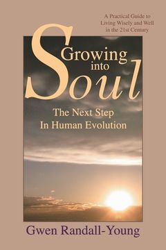 portada Growing into Soul: The Next Step in Human Evolution (en Inglés)