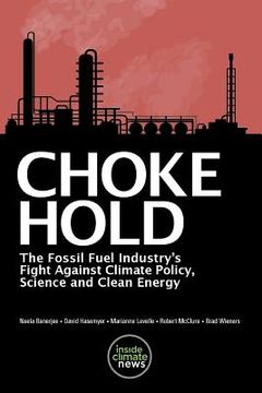 portada Choke Hold: The Fossil Fuel Industry's Fight Against Climate Policy, Science and Clean Energy (en Inglés)