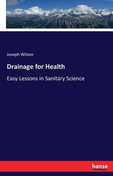 portada Drainage for Health: Easy Lessons in Sanitary Science
