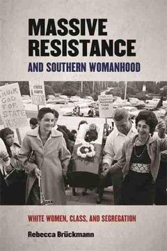 portada Massive Resistance and Southern Womanhood: White Women, Class, and Segregation: 30 (Politics and Culture in the Twentieth-Century South Series) (en Inglés)