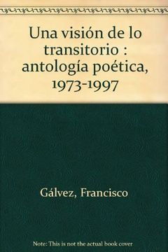 portada una visión de lo transitorio: antología poética, 1973-1997 (in Spanish)