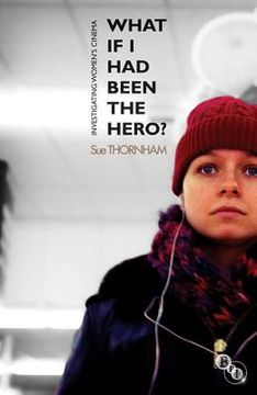 portada What If I Had Been the Hero?: Investigating Women's Cinema (en Inglés)