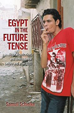 portada Egypt in the Future Tense: Hope, Frustration, and Ambivalence before and after 2011 (Public Cultures of the Middle East and North Africa) (in English)