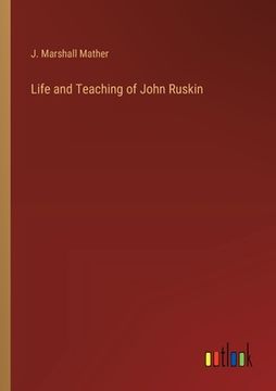 portada Life and Teaching of John Ruskin (en Inglés)