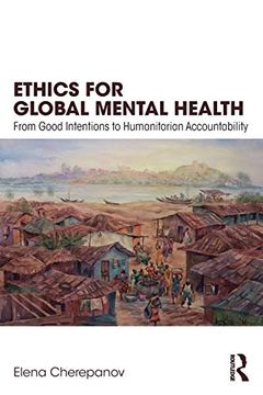 portada Ethics for Global Mental Health: From Good Intentions to Humanitarian Accountability (en Inglés)
