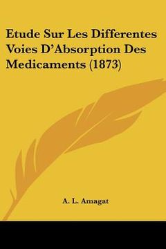 portada Etude Sur Les Differentes Voies D'Absorption Des Medicaments (1873) (en Francés)