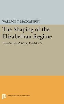 portada The Shaping of the Elizabethan Regime: Elizabethan Politics, 1558-1572 (Princeton Legacy Library) (en Inglés)