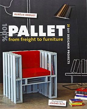 portada 100% Pallet: From Freight to Furniture: 21 DIY Designer Projects (en Inglés)