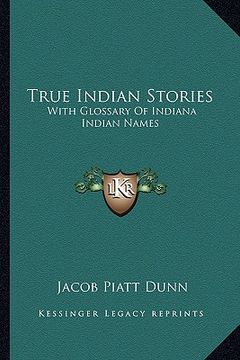 portada true indian stories: with glossary of indiana indian names