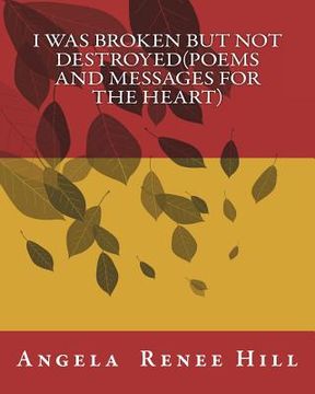 portada I was broken but not destroyed(poems and messages for the heart)