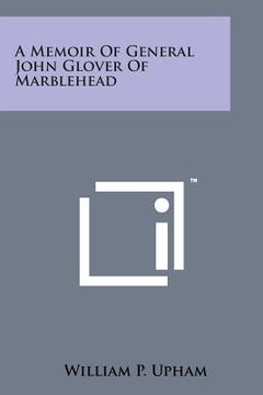 portada A Memoir of General John Glover of Marblehead (en Inglés)