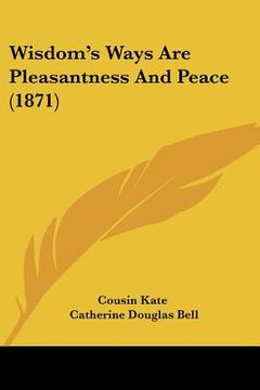 portada wisdom's ways are pleasantness and peace (1871) (en Inglés)