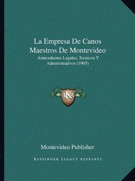 portada La Empresa de Canos Maestros de Montevideo: Antecedentes Legales, Tecnicos y Administrativos (1905)