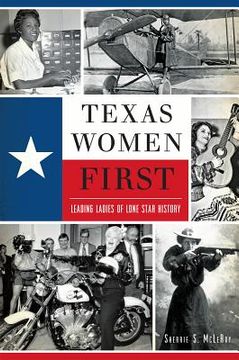 portada Texas Women First: Leading Ladies of Lone Star History (en Inglés)