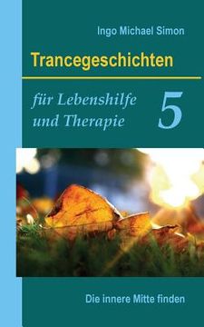 portada Trancegeschichten für Lebenshilfe und Therapie. Band 5: Die innere Mitte finden (en Alemán)
