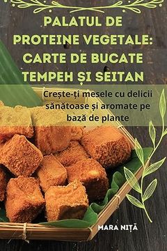 portada Palatul de proteine vegetale: Carte de bucate Tempeh și Seitan (en Romanian)