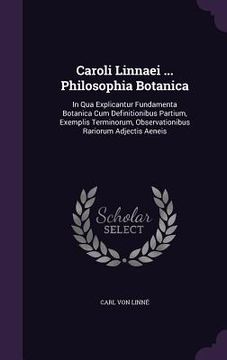 portada Caroli Linnaei ... Philosophia Botanica: In Qua Explicantur Fundamenta Botanica Cum Definitionibus Partium, Exemplis Terminorum, Observationibus Rario