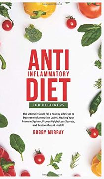 portada Anti-Inflammatory Diet for Beginners: The Ultimate Guide for a Healthy Lifestyle to Decrease Inflammation Levels, Heal Your Immune System, Proven Weig (en Inglés)