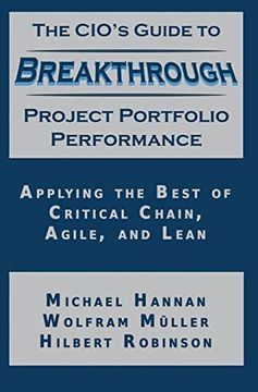 portada The Cio's Guide to Breakthrough Project Portfolio Performance: Applying the Best of Critical Chain, Agile, and Lean (en Inglés)