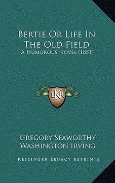 portada bertie or life in the old field: a humorous novel (1851) (in English)